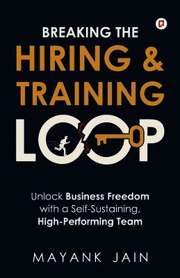 Breaking the Hiring & Training Loop: Unlock Business Freedom with a Self-Sustaining, High-Performing Team