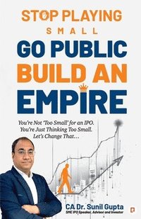 bokomslag Stop Playing Small Go Public Build an Empire