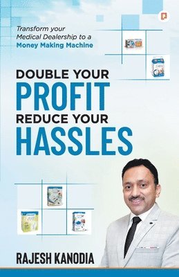 bokomslag Double Your Profit Reduce Your Hassles: Transform Your Medical Dealership to a Money Making Machine