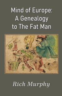 bokomslag Mind of Europe: A Genealogy to The Fat Man