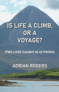 bokomslag IS LIFE A CLIMB, OR A VOYAGE?