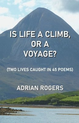 bokomslag IS LIFE A CLIMB, OR A VOYAGE?