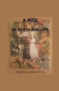 bokomslag A Wife in Death and Life