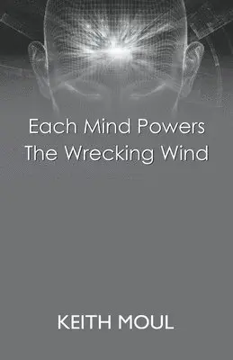 Keith Moul - Each Mind Powers The Wrecking Wind, Häftad. Tillgänglighet: Lägg i varukorg