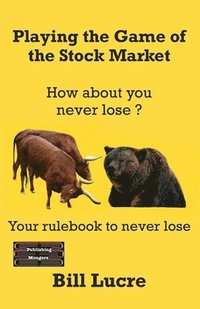 bokomslag Playing the Game of the Stock Market: Your rulebook to Never Lose