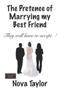 bokomslag The Pretence of Marrying my Best Friend: They will have to accept !
