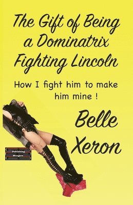 The Gift of Being a Dominatrix - Fighting Lincoln 1