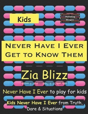Zia Blizz - Kids Never Have I Ever - Get to Know Them: Never Have I Ever to play among Kids, Häftad