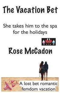 bokomslag The Vacation Bet - She takes him to the spa for the holidays: A lost bet romantic femdom vacation