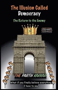 bokomslag Illusion Called Democracy - The Return to the Enemy