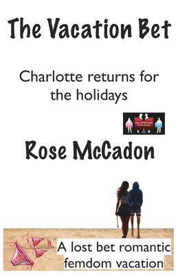 bokomslag The Vacation Bet - Charlotte returns for the holidays: A lost bet romantic femdom vacation