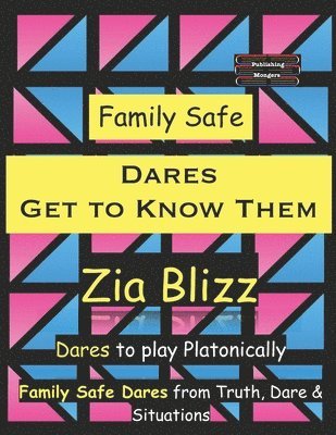 Zia Blizz - Family Safe Dares - Get to Know Them: Dares to play Platonically, Häftad