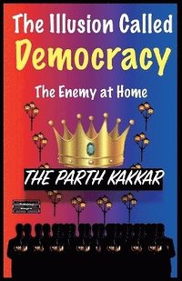 bokomslag Illusion Called Democracy - The Enemy at Home