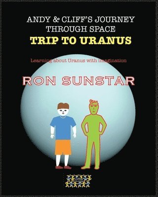 Andy and Cliff's Journey Through Space - Trip to Uranus: Learning about Uranus with imagination 1