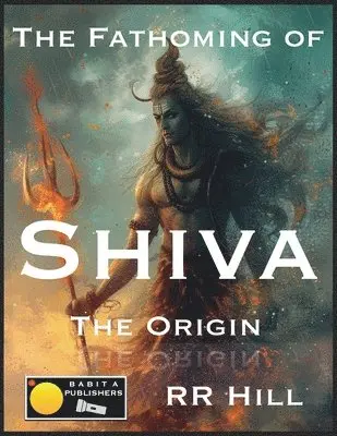 Rr Hill - Fathoming of Shiva - The Origin, Häftad. Tillgänglighet: Lägg i varukorg
