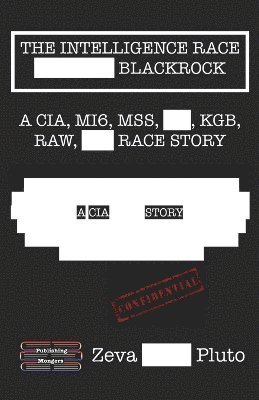 bokomslag The Intelligence Race Blackrock: A CIA, MI6, MSS, KGB, RAW, ISI Race Story