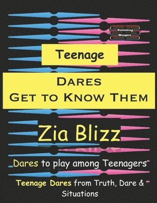 Zia Blizz - Teenage Dares - Get to Know Them: Dares to play among Teenagers, Häftad