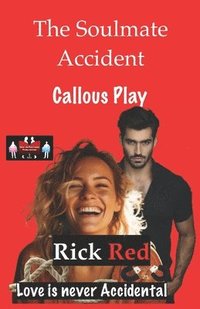 bokomslag The Soulmate Accident - Callous Play: Love is never Accidental