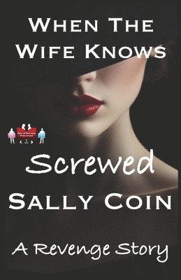 bokomslag When The Wife Knows - Screwed: A Revenge Story