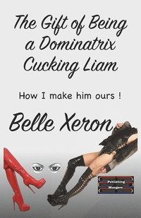 bokomslag The Gift of Being a Dominatrix - Cucking Liam