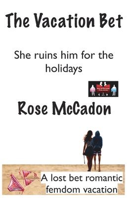 bokomslag The Vacation Bet - She ruins him for the holidays: A lost bet romantic femdom vacation