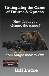 bokomslag Strategising the Game of Futures & Options: Your Magic book to Win
