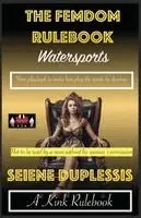 Seiene Duplessis - The Femdom Rulebook - Watersports: Your playbook to make him play the sports he deserves, Häftad. Tillgänglighet: Lägg i varukorg
