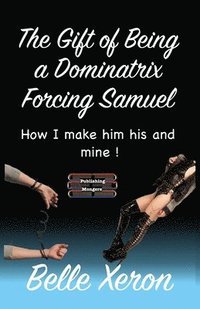 bokomslag The Gift of Being a Dominatrix - Forcing Samuel