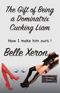 bokomslag The Gift of Being a Dominatrix - Cucking Liam