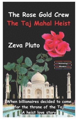 The Rose Gold Crew - The Taj Mahal Heist 1