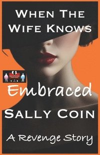 bokomslag When The Wife Knows - Embraced: A Revenge Story