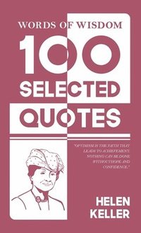 bokomslag Words Of Wisdom: 100 Selected Quotes by Helen Keller with Beautiful Illustrations