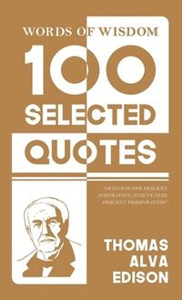 bokomslag Words Of Wisdom: 100 Selected Quotes by Thomas A. Edison with Beautiful Illustrations