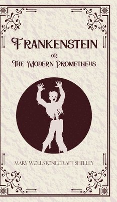 Frankenstein oR The Modern Prometheus