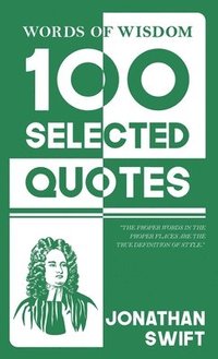 bokomslag Words Of Wisdom: 100 Selected Quotes by Jonathan Swift with Beautiful Illustrations