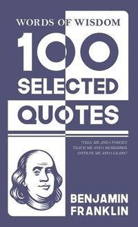 bokomslag Words Of Wisdom: 100 Selected Quotes by Benjamin Franklin with Beautiful Illustrations