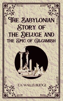 The Babylonian Storyof the Deluge and the Epic of Gilgamish