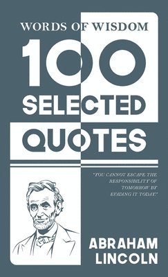 Words Of Wisdom: 100 Selected Quotes by Abraham Lincoln with Beautiful Illustrations 1