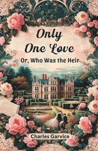 bokomslag Only One LoveOr, Who Was the Heir (Edition2024)