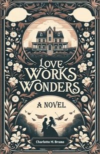 bokomslag Love Works WondersA Novel (Edition2024)