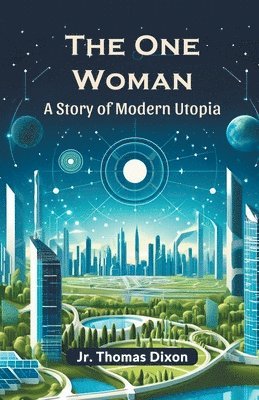 bokomslag The One Woman A story Of Modern Utopia