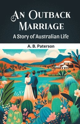 bokomslag An Outback Marriage A Story Of Australian Life