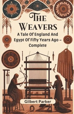 bokomslag WeaversA Tale Of England And Egypt Of Fifty Years Ago - Complete (Edition2024)
