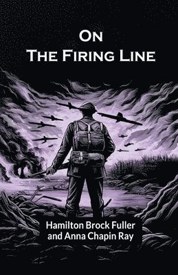 Hamilton Brock Fuller, Anna Chapin Ray - On the Firing Line (Edition2024), Häftad