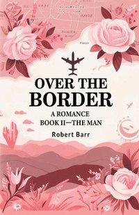 bokomslag Over the Border A Romance BOOK II-THE MAN