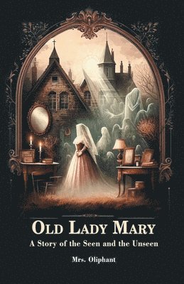 bokomslag Old Lady Mary A Story Of The Seen And The Unseen