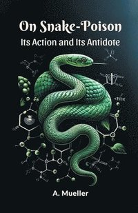 bokomslag On Snake-PoisonIts Action and Its Antidote (Edition2024)