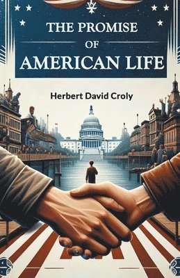 Herbert David Croly - Promise of American Life (Edition2024), Häftad