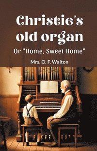 bokomslag Christie's old organ Or "Home, Sweet Home"