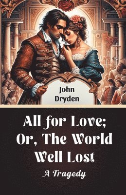 All for Love; Or, The World Well LostA Tragedy (Edition2024) 1